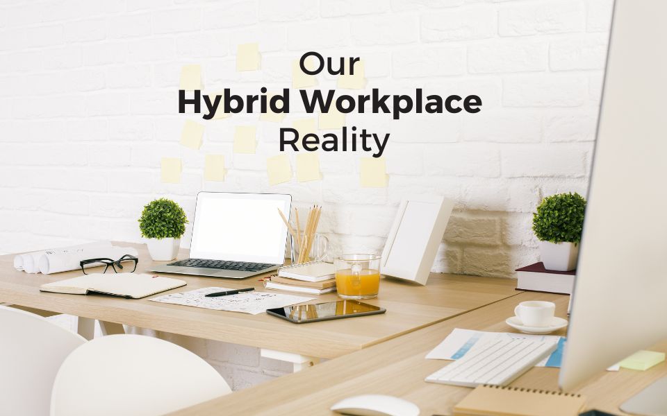 Our hybrid workplace reality